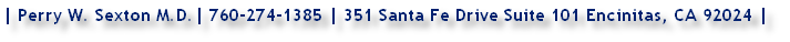 | Perry W. Sexton M.D.| 760-274-1385 | 351 Santa Fe Drive Suite 101 Encinitas, CA 92024 |