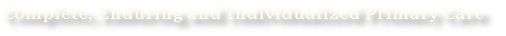 Complete, Enduring and Individualized Primary Care
