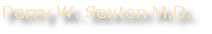 Perry W. Sexton M.D.
