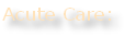 Acute Care: